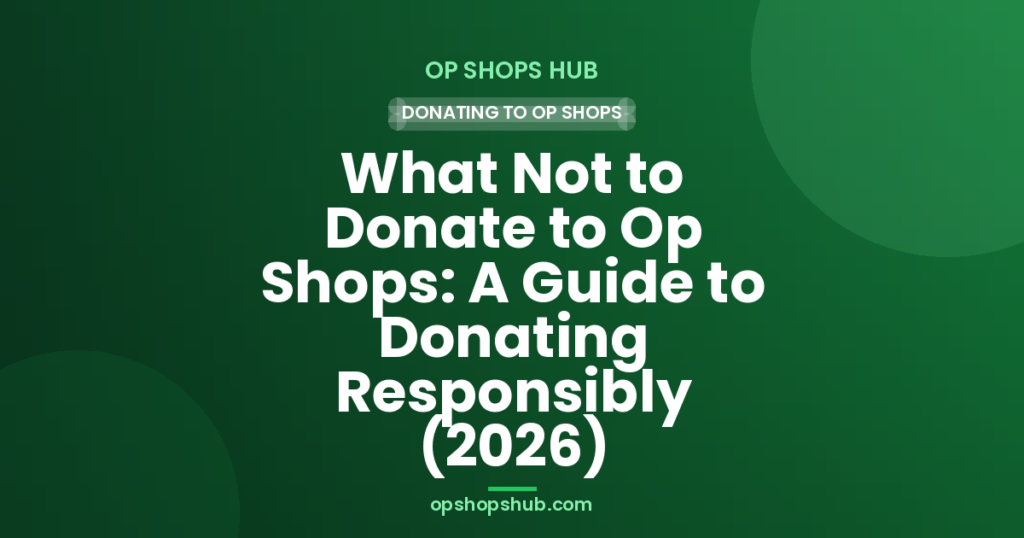 What Not to Donate to Op Shops: A Guide to Donating Responsibly (2026)